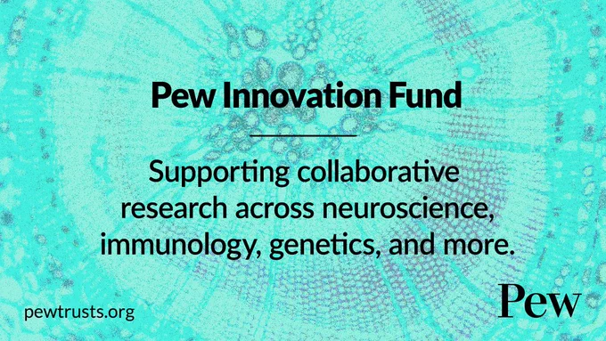 Teal background with text that reads “Pew Innovation Fund. Supporting collaborative research across neuroscience, immunology, genetics, and more.”