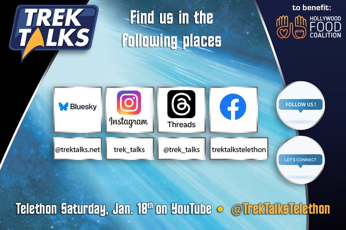 Follow Trek Talks on Bluesky @TrekTalks.net, Instagram @Trek_Talks, Threads @Trek_Talks, and Facebook at @TrekTalksTelethon. We're on YouTube at @TrekTalksTelethon. Trek Talks 4 will be held on January 18, 2025, benefiting The Hollywood Food Coalition. Learn more at our website, TrekTalks.net. 
