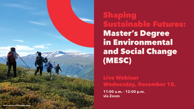 Four people carrying field equipment walk down a grassy slope. The sky is blue and there are mountains in the background. Below, white text on a red background reads "Shaping Sustainable Futures: Master's Degree in Environmental and Social Change (MESC). Live Webinar - Wednesday, December 18, 11:00 am - 12:00 pm. Via Zoom."
