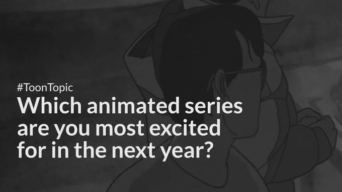 Which animated series are you most excited for in the next year?