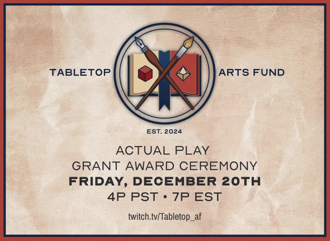 Tabletop Arts Fund Actual Play Grant Ceremony
Friday, December 20th
4PST / 7P EST
twitch.tv/tabletop_af