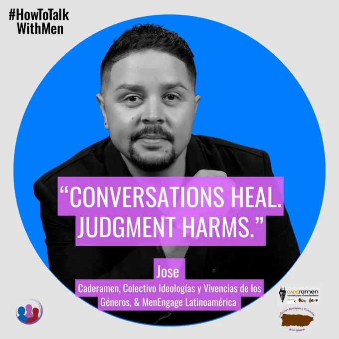 Conversations heal. judgement harms.
Jose 
Caderamen, Colectivo Ideologías y Vivencias de los Géneros, & MenEngage Latinoamérica 