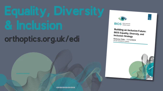 "Equality, Diversity & Inclusion. orthoptics.org.uk/edi" Image includes front cover of BIOS EDI Strategy.