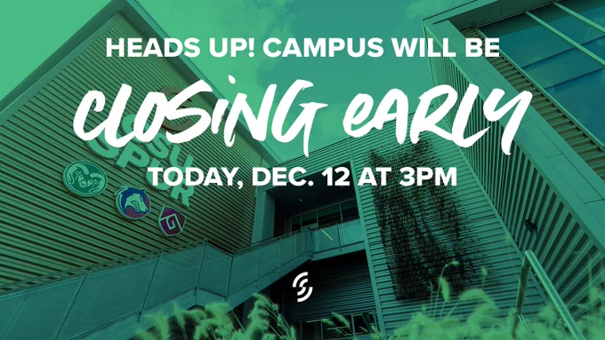 Green graphic with a CSU Spur building the background that says HEADS UP! CAMPUS WILL BE CLOSING EARLY TODAY, DEC 12 AT 3PM