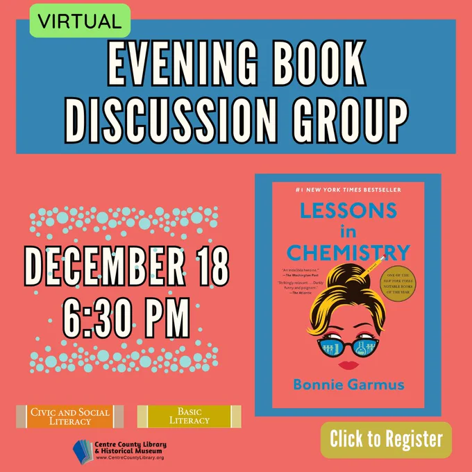 Virtual. Evening Book Discussion Group. December 18, 6:30 PM. Picture of the cover of the book, "Lessons in Chemistry," by Bonnie Garmus. Click to register. Centre County Library & Historical Museum logo.