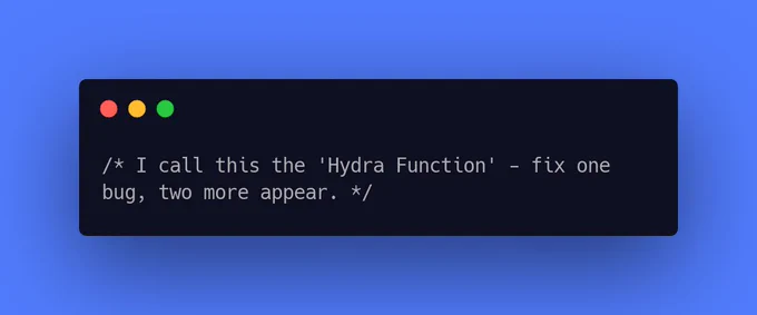 I call this the 'Hydra Function' - fix one bug, two more appear.