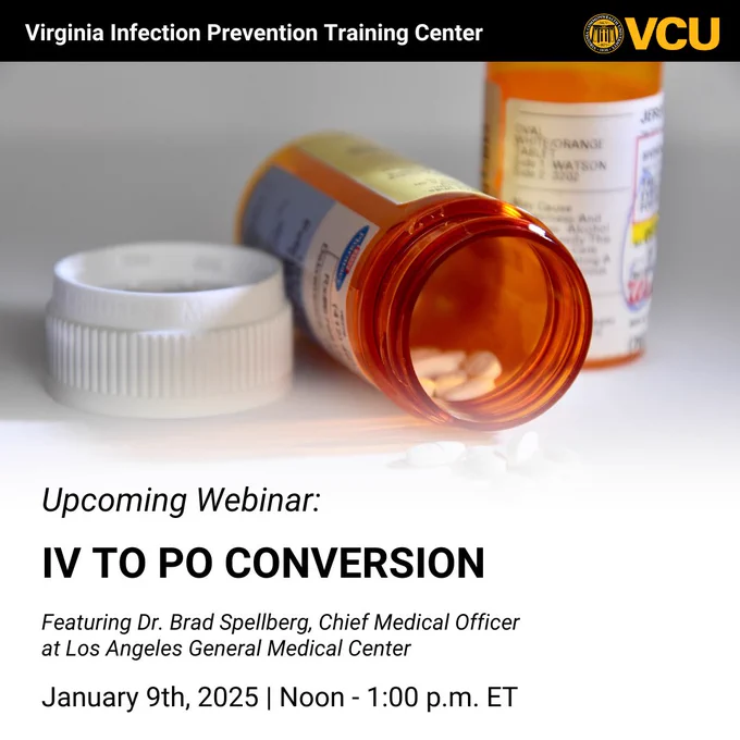Graphic for upcoming webinar from VIPTC. Text reads Virginia Infection Prevention Training Center. V C U. Upcoming Webinar: I V to P O Conversion. Featuring Dr. Brad Spellberg, Chief Medical Officer at Los Angeles General Medical Center. January 9th, 2025. Noon to 1:00 p.m. Eastern.