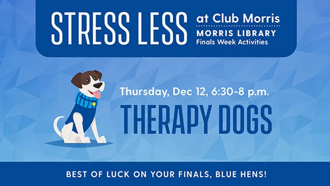Therapy Dogs in Morris Library. December 12 from 6:30 to 8 p.m.