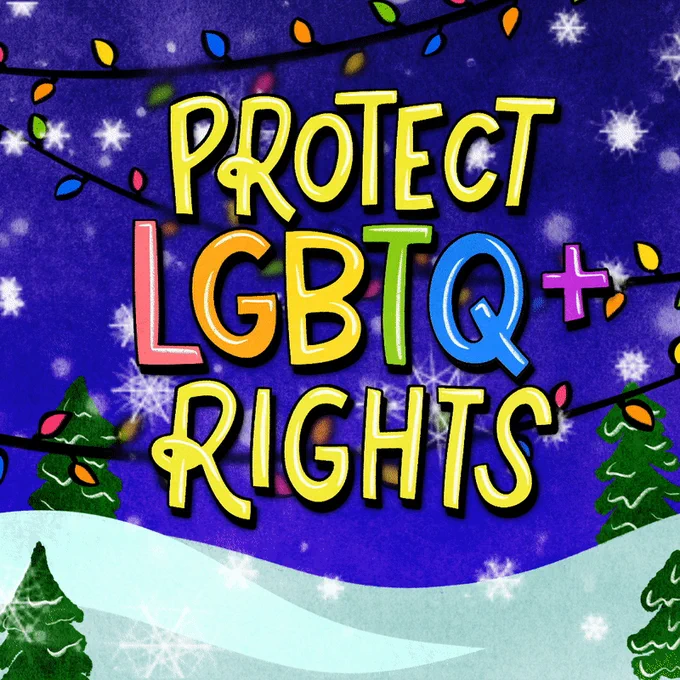 [image description: Graphic of a winter landscape with snow falling, pine trees, and colorful holiday lights in the background. Yellow and rainbow text: PROTECT LGBTQ  RIGHTS]