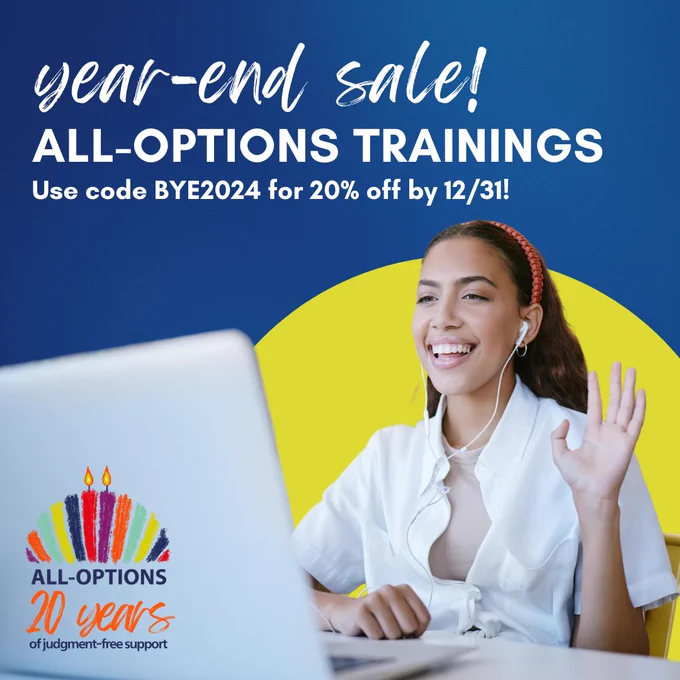 Image description: Promotional graphic for All-Options' year-end sale on trainings. The text reads, 'Year-end sale! All-Options Trainings. Use code BYE2024 for 20% off by 12/31!' Below, the All-Options logo displays '20 years of judgment-free support,' with a colorful candle design. On the right, a smiling person wearing headphones waves at their laptop, set against a blue and yellow background.