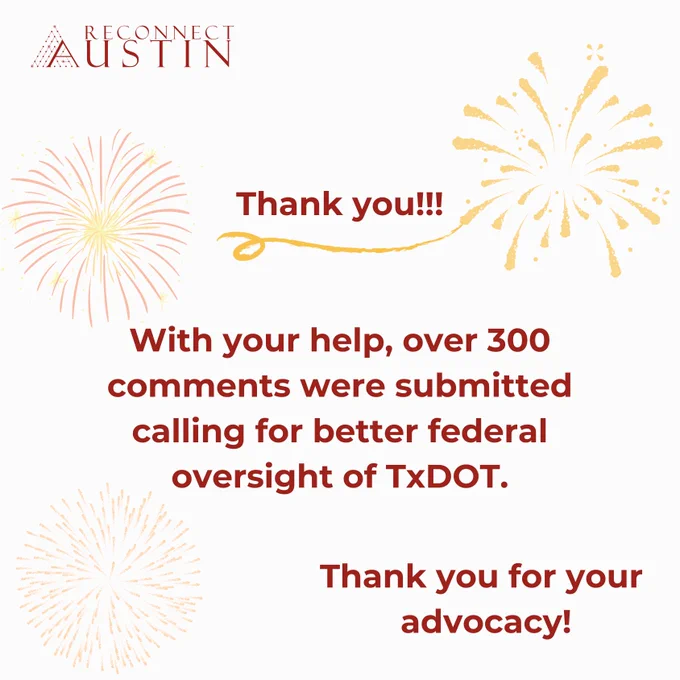 Graphic shows Reconnect Austin logo, a few fireworks, and text that reads: Thank you!!! With your help, over 300 comments were submitted calling for better federal oversight of TxDOT. Thank you for your advocacy!