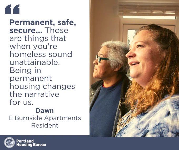 A graphic featuring a photo of a woman identified as Dawn, East Burnside Apartments Residents. Includes a quote from Dawn: "Permanent, safe, secure... Those are things that when you're homeless sound unattainable. Being in permanent housing changes the narrative for us."