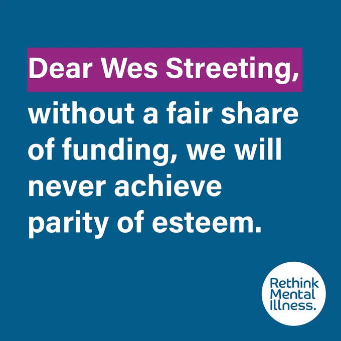 Graphic message to Wes Streeting stating, "Dear Wes Streeting, without a fair share of funding, we will never achieve parity of esteem." Logo of Rethink Mental Illness is visible.