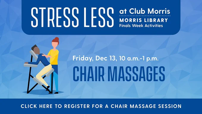 Chair Massages in Morris Library. December 13 from 10 a.m. to 1 p.m.