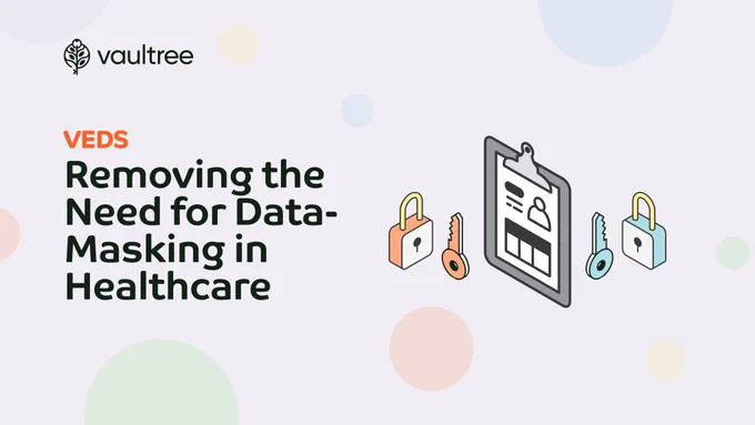 Removing the need for data masking in health with VEDS