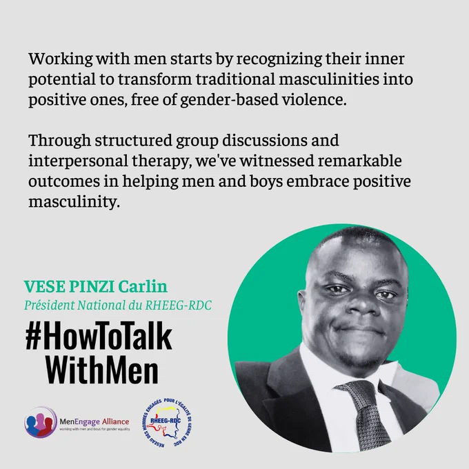 Working with men starts by recognizing their inner potential to transform traditional masculinities into positive ones, free of gender-based violence. 
Through structured group discussions and interpersonal therapy, we've witnessed remarkable outcomes in helping men and boys embrace positive masculinity.
VESE PINZI Carlin
Président National du RHEEG-RDC 
