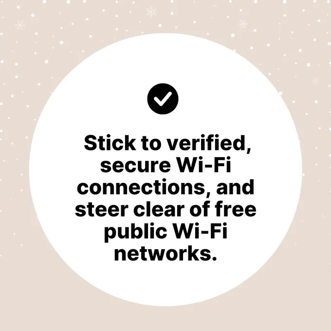 A beige background with small white snowflakes scattered across it. In the center, a large white circle contains a black checkmark icon at the top. Below, bold black text reads, “Stick to verified, secure Wi-Fi connections, and steer clear of free public Wi-Fi networks.”