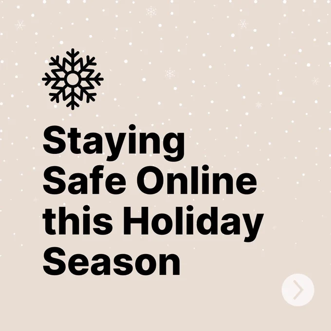 A beige background with small white snowflakes scattered across it. A black snowflake icon is placed near the top left. Below it, bold black text reads, “Staying Safe Online this Holiday Season.” A white arrow in a circle is in the bottom right corner.