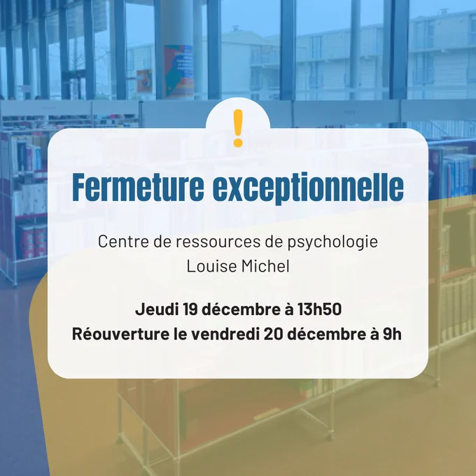 Fermeture du Centre de ressources de psychologie Louise Michel le jeudi 19 décembre à 13h50. Réouverture le vendredi 20 décembre à 9h.