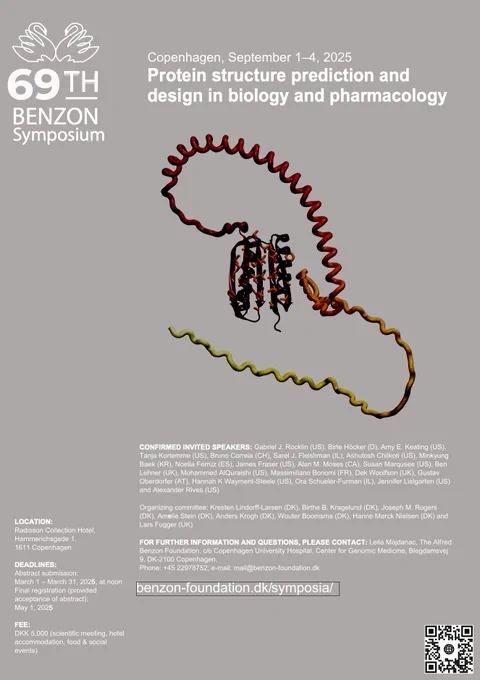 Flyer for a Benzon Symposium on Protein structure prediction and design in biology and pharmacology (Sept. 1–4, 2025). Speakers include: Gabriel Rocklin, Birte Höcker, Amy Keating, Tanja Kortemme, Bruno Correia, Sarel  Fleishman, Ashutosh Chilkoti, Minkyung Baek, Noelia Ferruz, James Fraser, Alan  Moses, Susan Marqusee, Ben Lehner, Mohammed AlQuraishi, Dek Woolfson, Gustav Oberdorfer, Hannah Wayment-Steele, Ora Schueler-Furman, Jenifer Listgarten, Alexander Rives, & Max Bonomi.