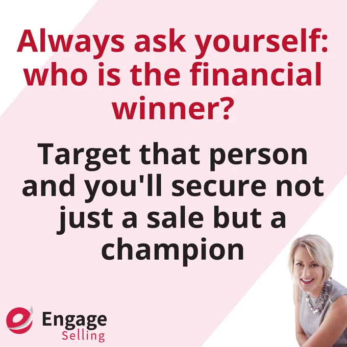 Always ask yourself: who is the financial winner in this deal? Target that person, and you'll secure not just a sale but a champion for your solution