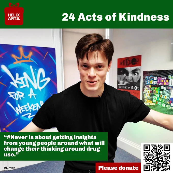 Acts of Kindness card number 14 - #Never. Photograph of #Never performance at Helix Arts with artwork from the workshops behind the actor. Quote from Behnam Khazaeli, Head of Public Health Commissioning at North Tyneside Council reads: “#Never is about getting insights from young people around what will change their thinking around drug use.” Also, QR code and text asking people to donate to Helix Arts.