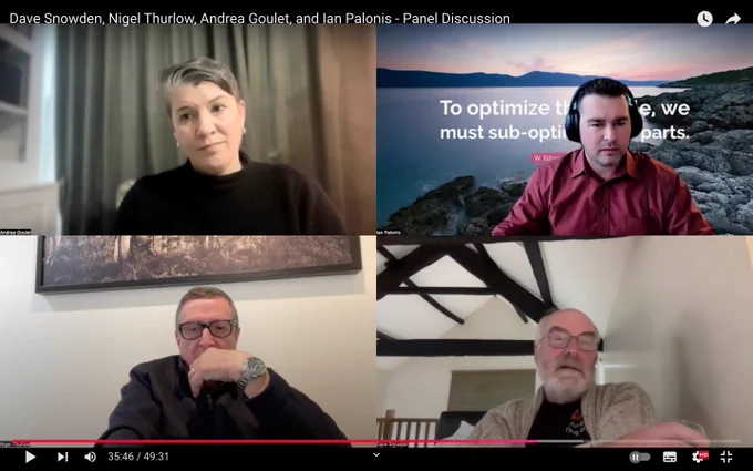 Screenshot of Video with Dave Snowden, Nigel Thurlow, Andrea Goulet and Ian Palonis. See earlier in thread for link.