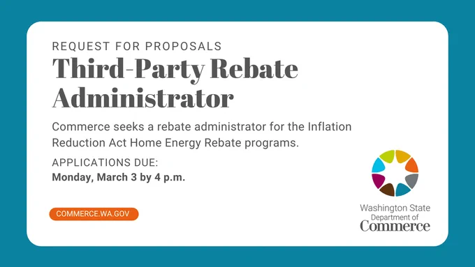Request for Proposals notice from the Washington State Department of Commerce for a for a third-party rebate administrator for the Inflation Reduction Act Home Energy Rebate programs. Deadline for applications is Monday, March 3, by 4 p.m. The document includes the department logo and website link.