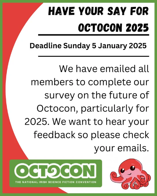 Banner stating: Have your say for Octocon 2025 - Deadline Sunday 5 January 2025. We have emailed all members to complete our survey on the future of Octocon, particularly for 2025. We want to hear your feedback so please check your emails.

Banner includes images of the Octocon logo and our mascot Octo the Octopus.