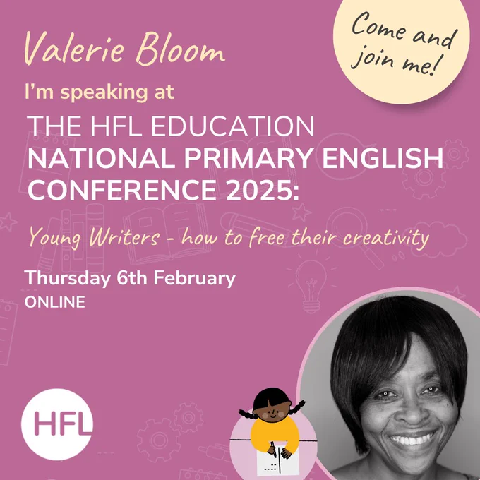 Valerie Bloom
I'm speaking at The HFL EDucation National Primary English Conference 2025
Young writers - how to free their creativity

Thursday 6th February 
Online
HFL 

A photograph of Valerie is in the bottom right corner. It is a black and white photograph of Valerie smiling.