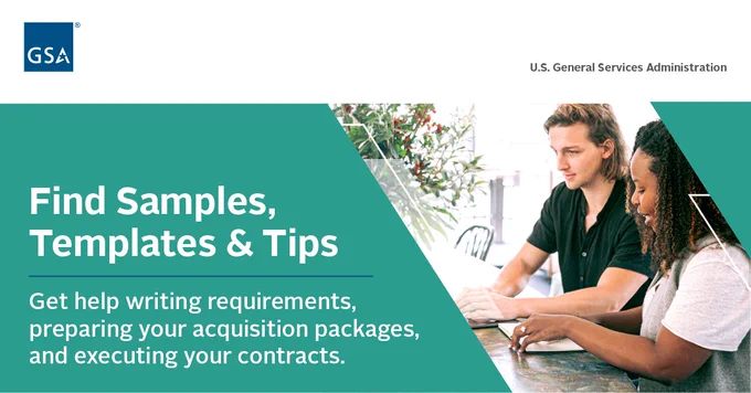 GSA infographic, with text that reads: Find samples, templates & tips. Get help writing requirements, preparing your acquisition packages, and executing your contracts. At right is a stock image of a young man looking at a screen and a young woman  seated next to him reviewing a document.