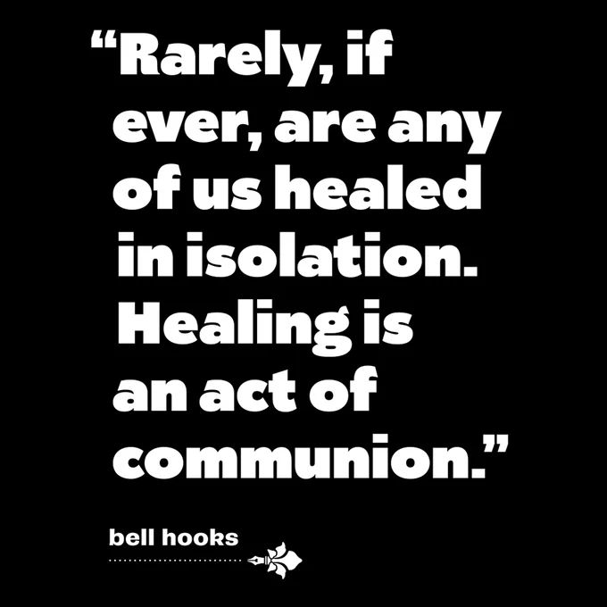 Black background with white text featuring the quote, "Rarely, if ever, are any of us healed in isolation. Healing is an act of communion.” ― bell hooks 