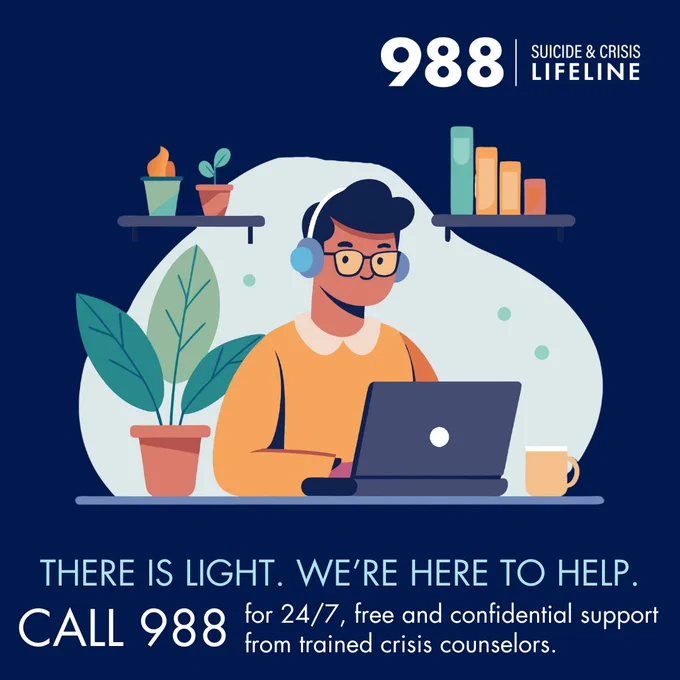 988 suicide and crisis lifeline. There is light. We're here to help. Call 988 for 24/7, free and confidential support from trained crisis counselors.