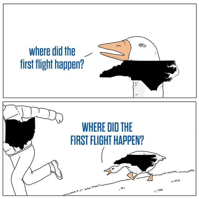 Chasing goose meme with the outline of the state of North Carolina asking "Where did the first flight happen?" and then again chasing the state outline of Ohio yelling "WHERE DID THE FIRST FLIGHT HAPPEN?"
