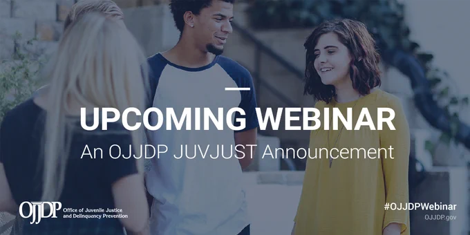 Picture of four young people chatting outside of a school building. Text reads Upcoming Webinar, An OJJDP JUVJUST Announcement