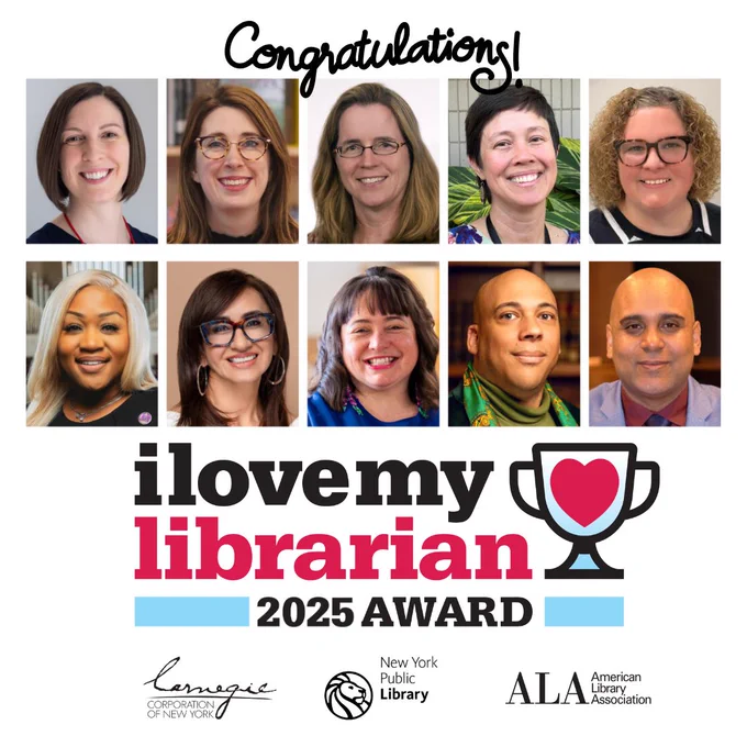 "Congratulations!" at top, with juxtaposed images of the 10 librarian honorees, followed by "I love my librarian 2025 award" underneath.  Carnegie Corporation of New York, New York Public Library, American Library Association Logos at the bottom.