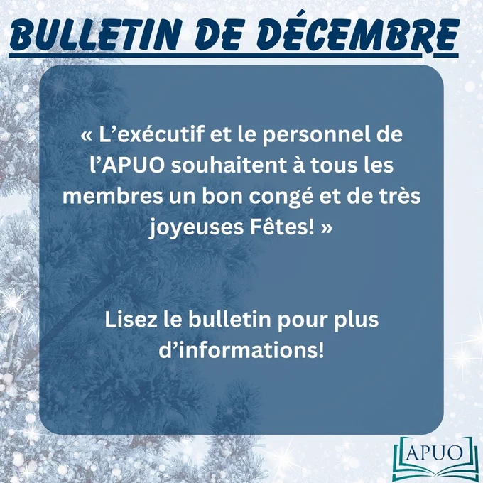 Un graphique visuel blue avec du texte blanc qui dit que l’exécutif et le personnel de l’APUO souhaitent à tous les membres un bon congé et de très joyeuses Fêtes. L'image inclut également du texte qui encourage les lecteurs à lire le bulletin de décembre 2024 de l'APUO.