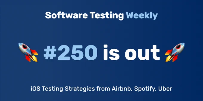 Software Testing Weekly — Issue 250: iOS Testing Strategies from Airbnb, Spotify, Uber