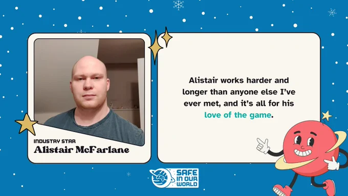 Alistair McFarlane, Industry Star: Alistair works harder and longer than anyone else I’ve ever met, and it’s all for his love of the game.