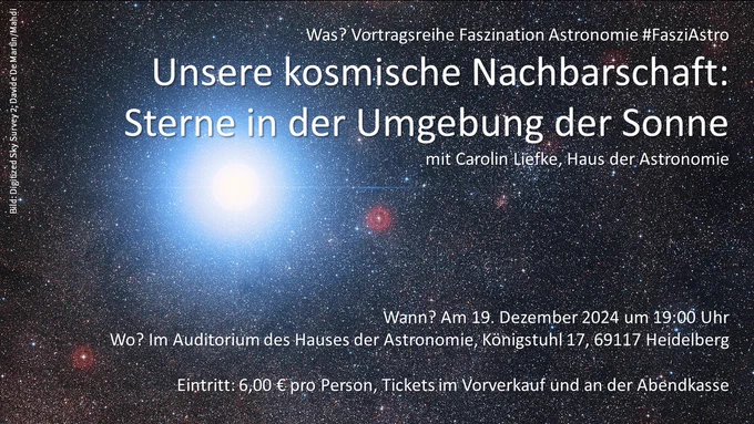 Ankündigung des Abendvortrags "Unsere kosmische Nachbarschaft: Sterne in der Umgebung der Sonne" mit Carolin Liefke am 19. Dezember 2024 um 19:00 Uhr im Auditorium des Hauses der Astronomie, Eintritt 6 Euro. Im Hintergrund ein Foto eines dichten Sternfelds mit einem hellen blauen Stern