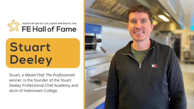 Graphic with headshot of Stuart Deeley that reads: Association of Colleges presents the FE Hall of Fame, Stuart Deeley. Stuart, a Masterchef: The professionals winner, is the founder of the Stuart Deeley Professional Chef Academy and alum of Halesowen College. 