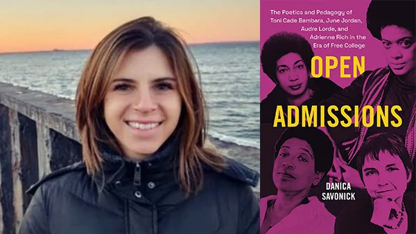Danica Savonick and her book “Open Admissions: The Poetics and Pedagogy of Toni Cade Bambara, June Jordan, Audre Lorde, and Adrienne Rich in the Era of Free College” 