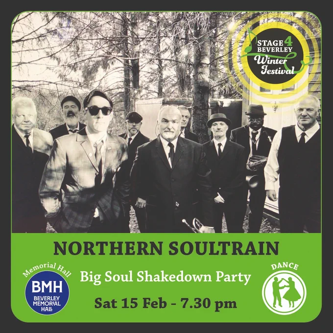 Black and white photo of The Northern SoulTrain - a group of men looking smart in suits and ties, with some of them also wearing hats and sunglasses. There is text over the top which says 'Northern SoulTrain, Big Soul Shakedown Party, Saturday 15th February at 7.30pm'. There's a Stage4Beverley logo, a Beverley Memorial Hall logo and a symbol showing that this is a dance event. 