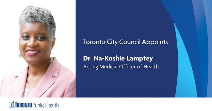 Photo of Dr. Na-Koshie Lamptey. Text reads, "Toronto City Council Appoints Dr. Na-Koshie Lamptey, Acting Medical Officer of Health".