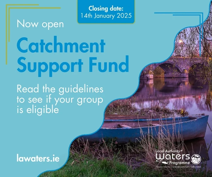 Promotional image for the Catchment Support Fund, featuring a serene lake scene with a canoe in the foreground. Text announces that the fund is now open, with a closing date of 14th January 2025. It invites groups to read eligibility guidelines at lawaters.ie, part of the Local Authority Waters Programme.