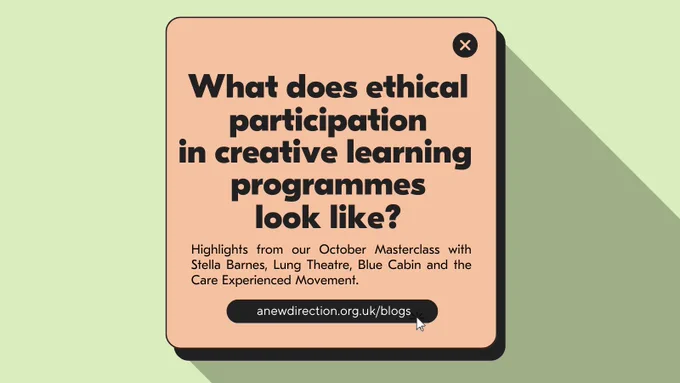 What does ethical participation in creative learning programmes look like? / Highlights from our October Masterclass with Stella Barnes, Lung Theatre, Blue Cabin and the Care Experienced Movement
