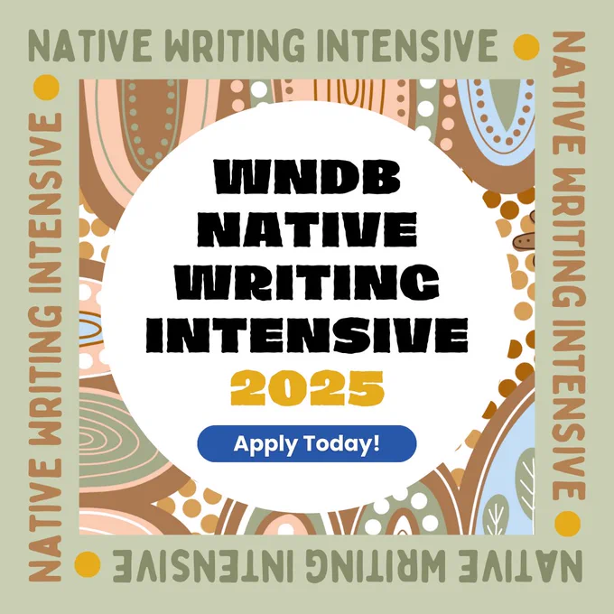 A light green promotional graphic that has a square border made up of repeating text that says, “Native Writing Intensive.” At the center of the graphic is a multi-colored square with a white circle in the middle that says, “WNDB Native Writing Intensive 2025,” followed by a dark blue bubble that says, “Apply today!”