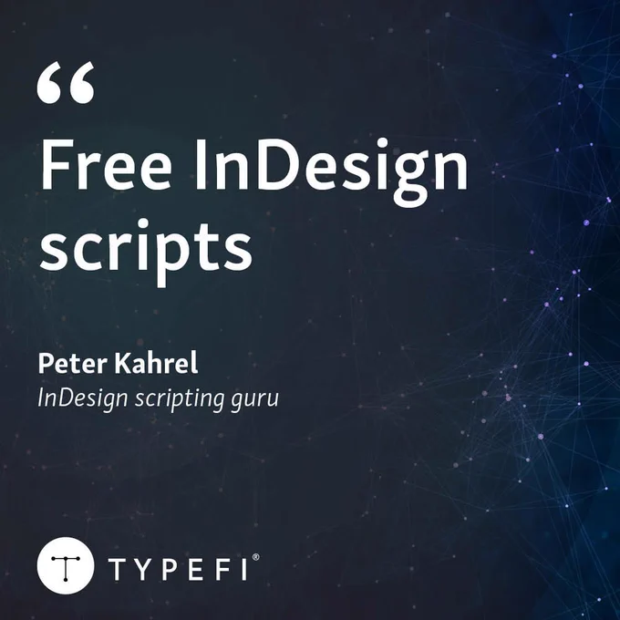 Promotional banner for a free InDesign script library by InDesign scripting guru Peter Kahrel. Text at top left reads, Free InDesign Scripts. Author’s name shown at middle left. Typefi logo shown at bottom left.