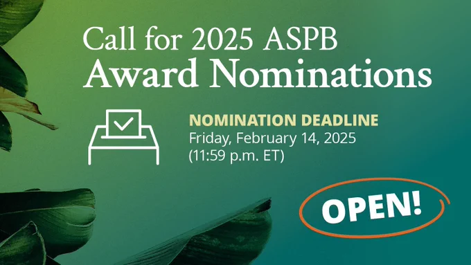 Image text: Call for 2025 ASPB Award Nominations. Nomination Deadline Friday, February 14, 2025 (11:59 p.m. ET. Open.  Featuring the ASPB logo and themed background.