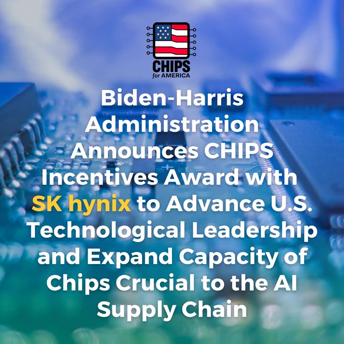Biden-Harris Administration Announces CHIPS Incentives Award with SK hynix to Advance U.S. Technological Leadership and Expand Capacity of Chips Crucial to the AI Supply Chain